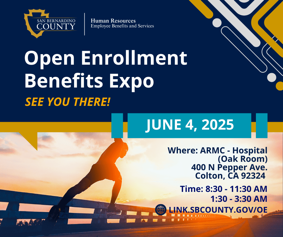 Open Enrollment Benefits Expo. June 4, 2025 at ARMC (Oak Room), Colton. 8:30–11:30 AM & 1:30–3:30 PM. Learn more at link.sbcounty.gov/oe.