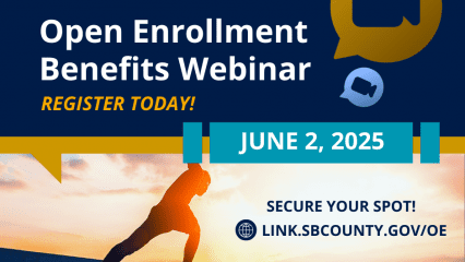 Open Enrollment Benefits Webinar. Register for June 2, 2025. Secure your spot at link.sbcounty.gov/oe.