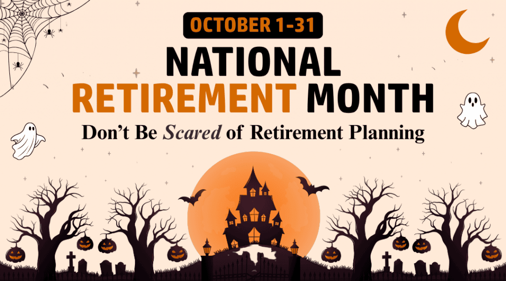Halloween-themed National Retirement Month graphic for Oct. 1-31 featuring ghosts, bats, pumpkins, bare trees and a haunted house with the message “Don’t Be Scared of Retirement Planning.”
